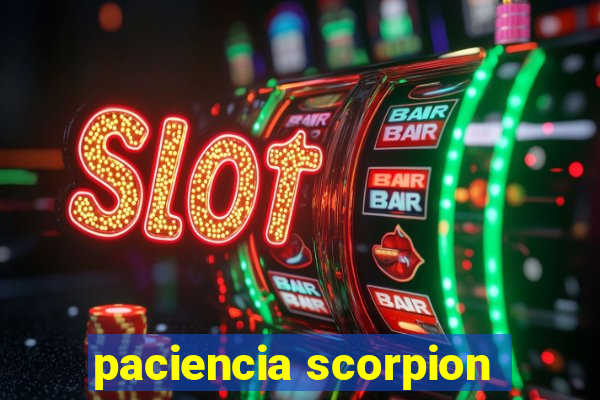 paciencia scorpion